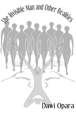 Invisible Man and Other Realities by Opara, Dawi
