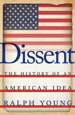 Dissent: The History of an American Idea by Young, Ralph