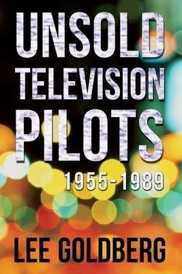 Unsold Television Pilots: 1955-1989 by Goldberg, Lee