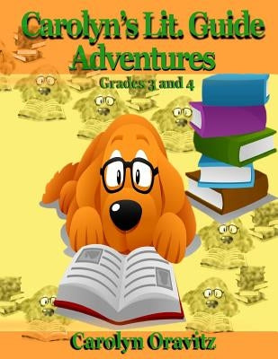 Carolyn's Lit. Guide Adventures: Grades 3 and 4 by Oravitz, Carolyn