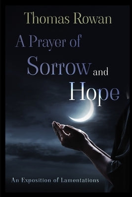 A Prayer of Sorrow and Hope by Rowan, Thomas