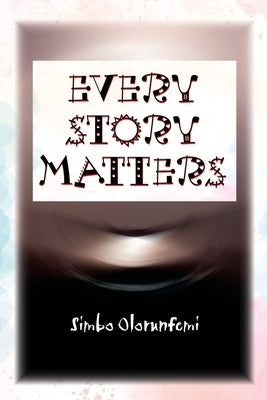 Every Story Matters by Olorunfemi, Simbo