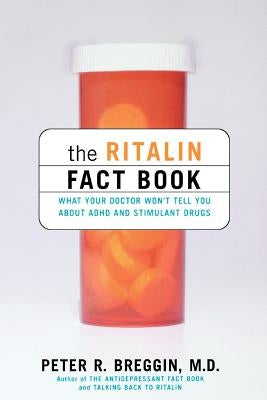 The Ritalin Fact Book: What Your Doctor Won't Tell You by Breggin, Peter R.