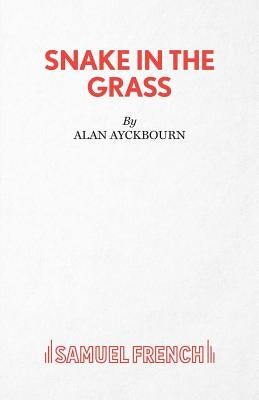 Snake in the Grass by Ayckbourn, Alan