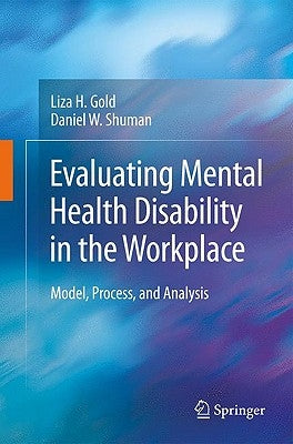 Evaluating Mental Health Disability in the Workplace: Model, Process, and Analysis by Gold, Liza