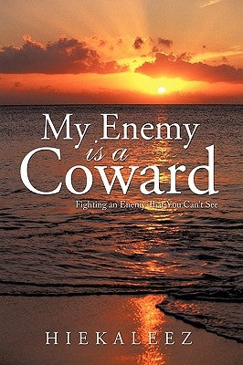 My Enemy Is a Coward: Fighting an Enemy That You Can't See by Hiekaleez