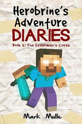 Herobrine's Adventure Diaries (Book 2): The Enderman's Curse by Mulle, Mark