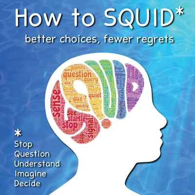 How to SQUID: Better Choices, Fewer Regrets by Ganus, Zasm And Mel