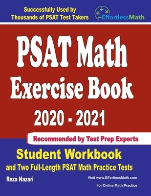 PSAT Math Exercise Book 2020-2021: Student Workbook and Two Full-Length PSAT Math Practice Tests by Nazari, Reza
