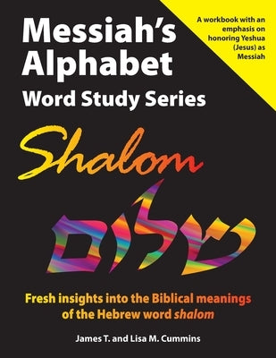 Messiah's Alphabet Word Study Series: Shalom: Fresh insights into the Biblical meanings of the Hebrew word shalom by Cummins, Lisa M.
