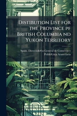 Distibution List for the Province pf British Columbia nd Yukon Territory by Spain Dirección General de Comerc