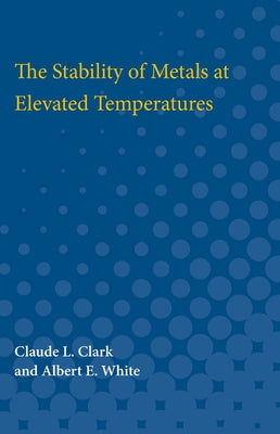 Stability of Metals at Elevated Temperatures by Clark, Claude L.