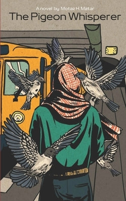 The Pigeon Whisperer by Matar, Motaz H.