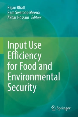 Input Use Efficiency for Food and Environmental Security by Bhatt, Rajan