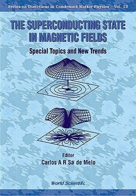 Superconducting State in Magnetic Fields, The: Special Topics and New Trends by de Melo, Carlos A. R. Sa