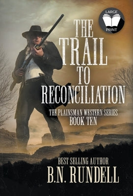 The Trail to Reconciliation: A Classic Western Series by Rundell, B. N.