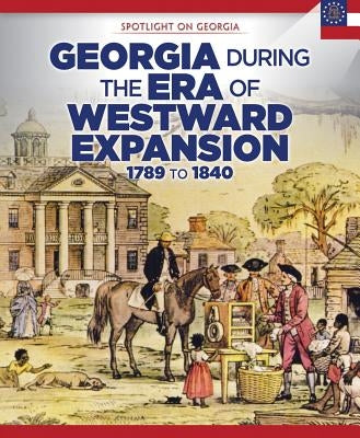 Georgia During the Era of Westward Expansion: 1789 to 1840 by Crompton, Sam