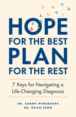 Hope for the Best, Plan for the Rest: 7 Keys for Navigating a Life-Changing Diagnosis by Winemaker, Sammy