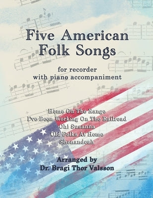 Five American Folk Songs for Recorder with Piano Accompaniment by Valsson, Bragi Thor