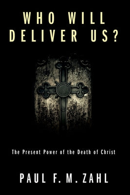 Who Will Deliver Us? by Zahl, Paul F. M.