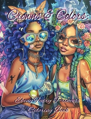 Crowns & Colors: Ebony Fairy Princesses Coloring Book by Scott Jr!, Sj