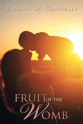 Fruit of the Womb by Connelly, Tiffany D.