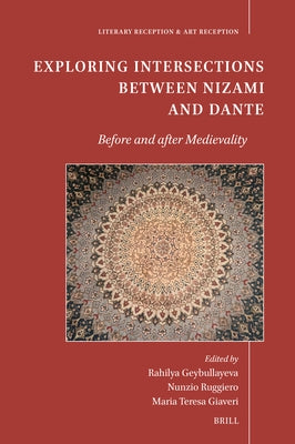 Exploring Intersections Between Nizami and Dante: Before and After Medievality by Geybullayeva, Rahilya