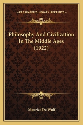Philosophy And Civilization In The Middle Ages (1922) by De Wulf, Maurice