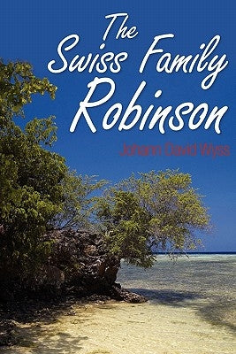 The Swiss Family Robinson by Wyss, Johann David