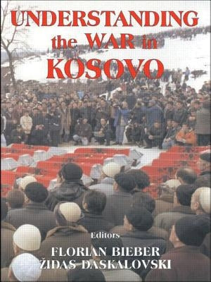 Understanding the War in Kosovo by Bieber, Florian
