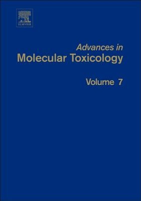Advances in Molecular Toxicology: Volume 7 by Fishbein, James C.