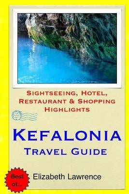 Kefalonia Travel Guide: Sightseeing, Hotel, Restaurant & Shopping Highlights by Lawrence, Elizabeth