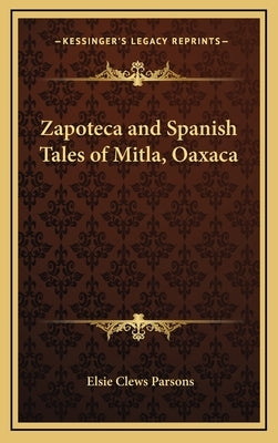 Zapoteca and Spanish Tales of Mitla, Oaxaca by Parsons, Elsie Clews