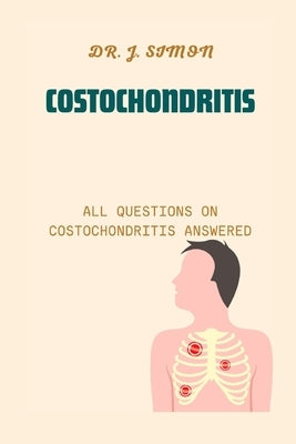 Costochondritis: All Questions on Costochondritis Answered by Simon, J.