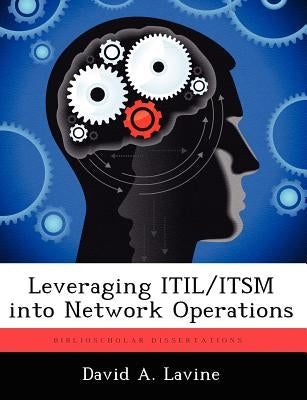 Leveraging ITIL/ITSM into Network Operations by Lavine, David A.