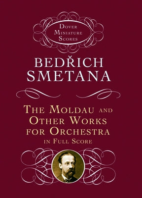 The Moldau and Other Works for Orchestra in Full Score by Smetana, Bedrich