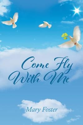 Come Fly With Me by Foster, Mary