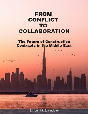 From Conflict to Collaboration: The Future of Construction Contracts in the Middle East by Sainudeen, Saneen M.