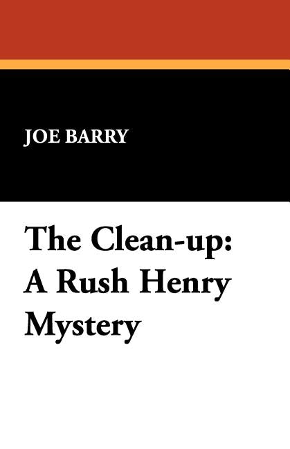 The Clean-Up: A Rush Henry Mystery by Barry, Joe