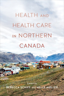 Health and Health Care in Northern Canada by Schiff, Rebecca