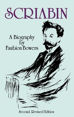 Scriabin, a Biography: Second, Revised Edition by Bowers, Faubion