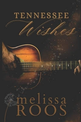 Tennessee Wishes: Love at First Sight, City Lights, Country Dreams, and a Killer in the Shadows by Roos, Melissa