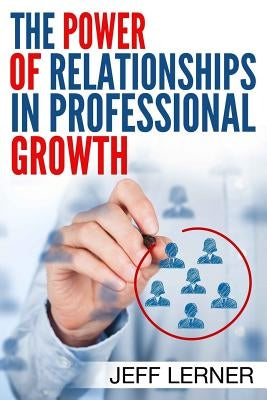 The Power of Relationships in Professional Growth by Lerner, Jeff