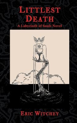 Littlest Death: A Labyrinth of Souls Novel by Witchey, Eric