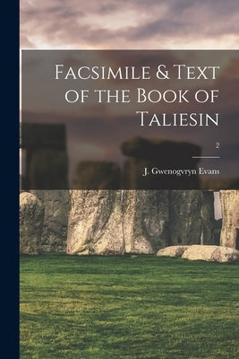 Facsimile & Text of the Book of Taliesin; 2 by Evans, J. Gwenogvryn