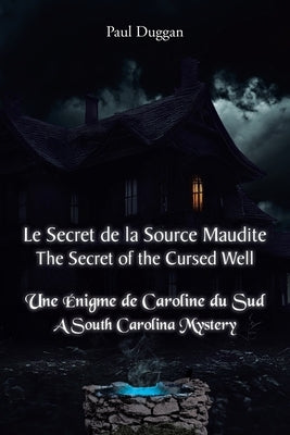 Le Secret de la Source Maudite (The Secret of the Cursed Well): Une Énigme de Caroline du Sud (A South Carolina Mystery) by Duggan, Paul