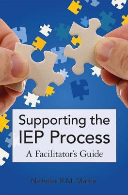 Supporting the IEP Process: A Facilitator's Guide by Martin, Nicholas