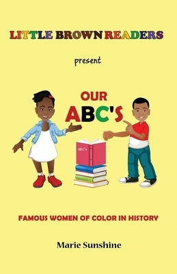Little Brown Readers present Our ABC's Famous Women in History by Sunshine, Marie