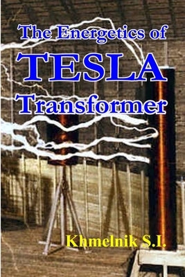 The Energetics of Tesla transformers by Khmelnik, Solomon I.