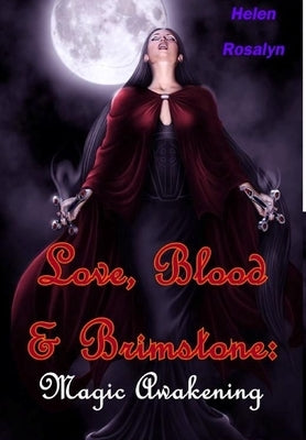 Love, Blood & Brimstone: Magic Awakening by Rosalyn, Helen